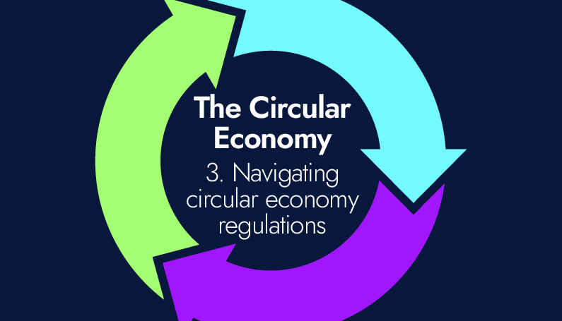 The circular economy – 3. Navigating circular economy regulations